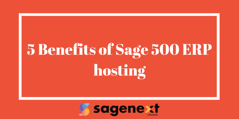 5 Benefits Of Sage 500 ERP Hosting