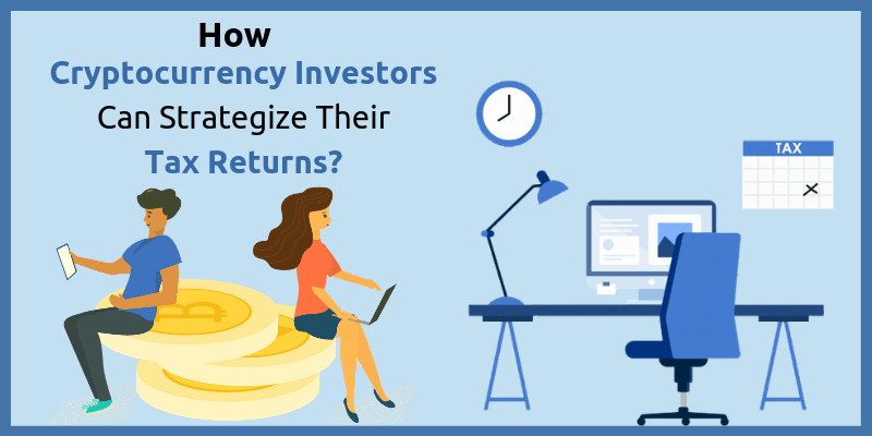 How Cryptocurrency Investors Can Strategize Their Tax Returns?