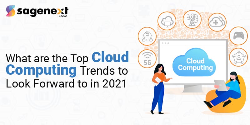 What are the top Cloud Computing Trends to Look Forward to in 2021-01