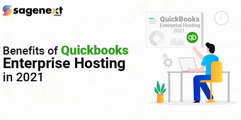 Benefits of QuickBooks Enterprise Hosting in 2021