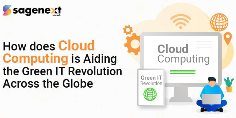 How does Cloud Computing is aiding the Green IT Revolution Across the Globe?