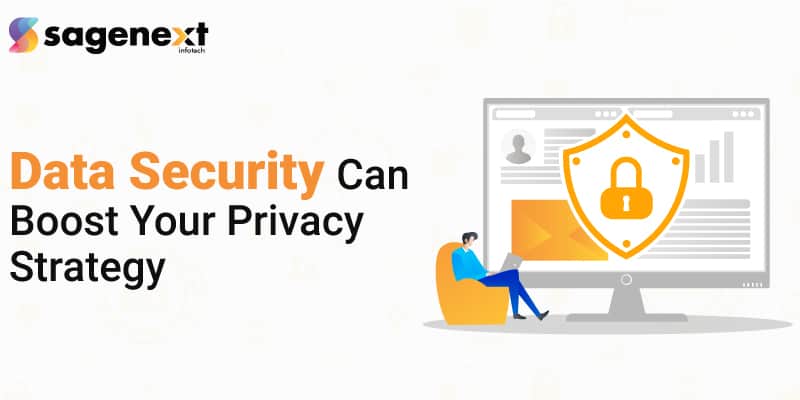 Data Security Can Boost Your Privacy Strategy