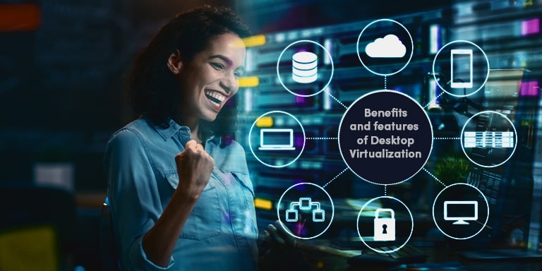 Benefits and features of Desktop Virtualization