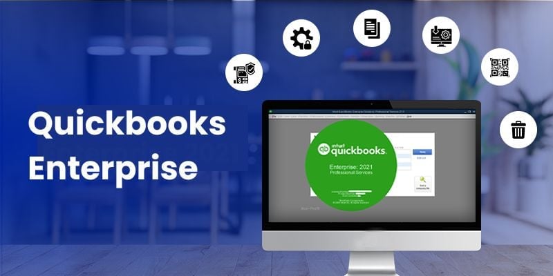 QuickBooks Enterprise 2021: Features and Benefits Explained