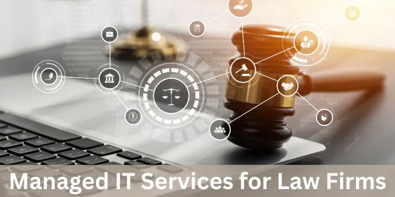 Benefits of Managed IT Services for Law Firms and How its Works