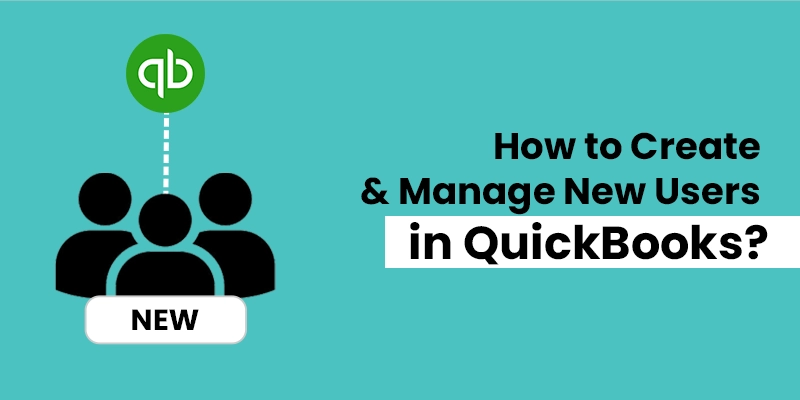 How to Create and Manage New Users in QuickBooks?