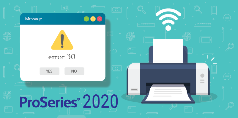 Resolving Printer not activated error code -30 in ProSeries 2020 and prior